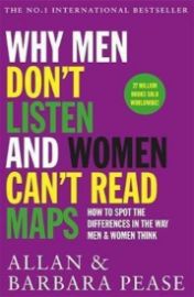 Why Men Don´t Listen & Women Can´t Read Maps : How to spot the differences in the way men 
