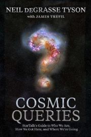 Cosmic Queries : StarTalk´s Guide to Who We Are, How We Got Here, and Where We´re Going
