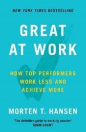Great at Work : How Top Performers Do Less, Work Better, and Achieve More