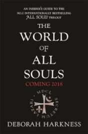 The World of All Souls : A Complete Guide to A Discovery of Witches, Shadow of Night and T