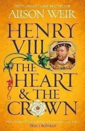 Henry VIII: The Heart and the Crown: ´this novel makes Henry VIII´s story feel like it has