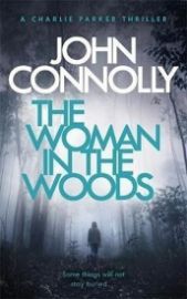The Woman in the Woods : A Charlie Parker Thriller: 16. From the No. 1 Bestselling Author 