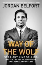 Way of the Wolf : Straight line selling: Master the art of persuasion, influence, and succ