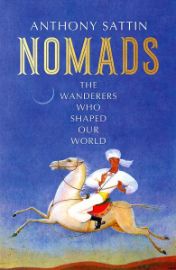 Nomads : The Wanderers Who Shaped Our World