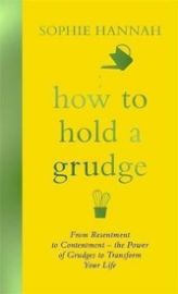 How to Hold a Grudge : From Resentment to Contentment - the Power of Grudges to 