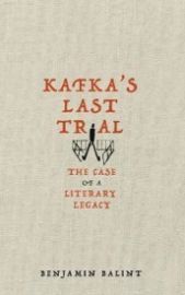 Kafka´s Last Trial : The Case of a Literary Legacy