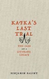 Kafka´s Last Trial : The Case of a Literary Legacy