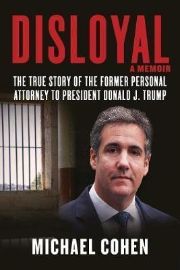 Disloyal: A Memoir : The True Story of the Former Personal Attorney to President Donald J.