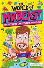 The World of MrBeast: The Ultimate Unofficial Fan Guide Packed with Facts, Stats and Quizz