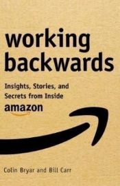 Working Backwards : Insights, Stories, and Secrets from Inside Amazon