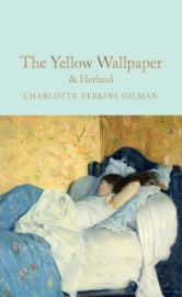 The Yellow Wallpaper & Herland - Charlotte Perkins Gilman - Macmillan Collector's Library The Yellow Wallpaper & Herland