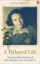 A Delayed Life : The true story of the Librarian of Auschwitz