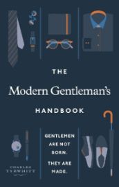 The Modern Gentleman´s Handbook : Gentlemen are not born, they are made