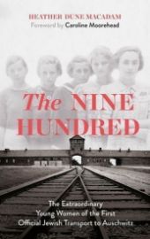 The Nine Hundred: The Extraordinary Young Women of the First Official Jewish Transport to 