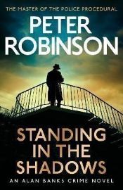Standing in the Shadows: The last novel in the number one bestselling Alan Banks crime ser