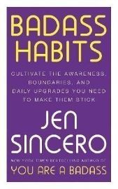 Badass Habits: Cultivate the Awareness, Boundaries, and Daily Upgrades You Need to Make Th