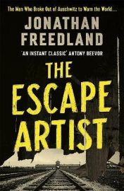 The Escape Artist : The Man Who Broke Out of Auschwitz to Warn the World