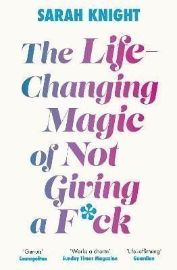 The Life-Changing Magic of Not Giving a F**k: The bestselling book everyone is talking abo