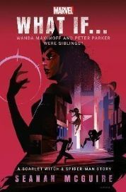 What If... Wanda Maximoff and Peter Parker Were Siblings?: A Scarlet Witch & Spider-Man St