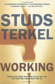 Working: People Talk about What They Do All Day and How They Feel about What They Do