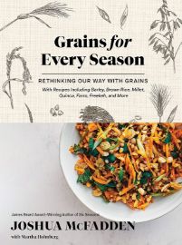 Grains for Every Season: Rethinking Our Way with Grains, Joshua McFadden, Martha Holmberg