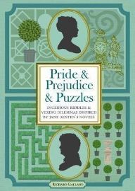 Pride & Prejudice & Puzzles : Ingenious Riddles & Vexing Dilemmas Inspired by Jane Austen´s Novels