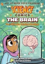 Science Comics: The Brain: The Ultimate Thinking Machine
