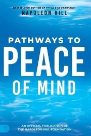 Napoleon Hill´s Pathways to Peace of Mind