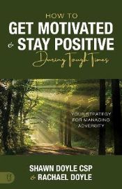 How to Get Motivated and Stay Positive During Tough Times