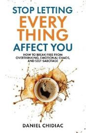 Stop Letting Everything Affect You