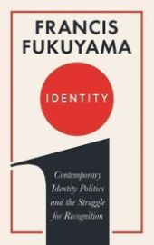 Identity : Contemporary Identity Politics and the Struggle for Recognition