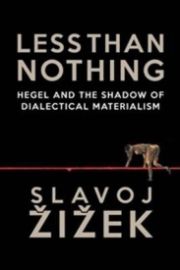 Less Than Nothing : Hegel and the Shadow of Dialectical Materialism
