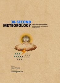 30-Second Meteorology: The 50 Most Significant Events and Phenomena, each Explained in Hal