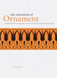 The Grammar of Ornament: A Visual Reference of Form and Colour in Architecture a