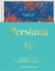 Persiana: Recipes from the Middle East & Beyond: The special gold-embellished 10th anniver