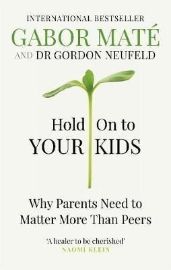 Hold on to Your Kids - Psychologie v angličtině Hold on to Your Kids
