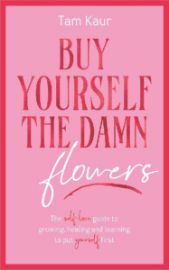 Buy Yourself the Damn Flowers