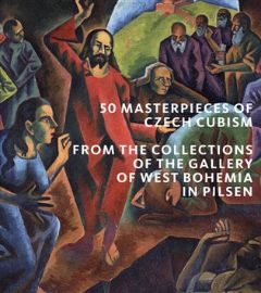 50 Masterpieces od Czech Cubism from the Collections of The Gallery of West Bohemia in Pil