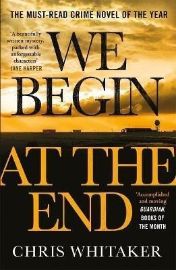 We Begin at the End : A Guardian and Express Best Thriller of the Year