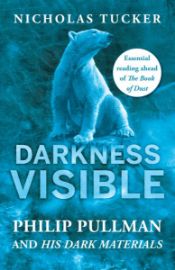 Darkness Visible: Philip Pullman and His Dark Materials - Literatura faktu Darkness Visible: Philip Pullman and His Dark Materials