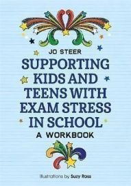 Supporting Kids and Teens with Exam Stress in School : A Workbook