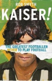 Kaiser : The Greatest Footballer Never To Play Football
