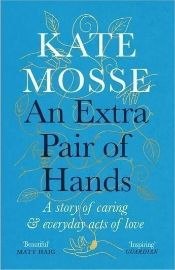 An Extra Pair of Hands : A story of caring and everyday acts of love