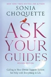 Ask Your Guides : Calling in Your Divine Support System for Help with Everything in Life, Revised Edition