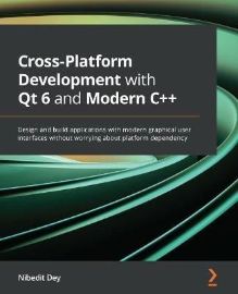 Cross-Platform Development with Qt 6 and Modern C++: Design and build applications with mo