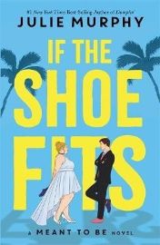 If the Shoe Fits: A Meant to be Novel - "encompasses everything I love about rom-coms" - C