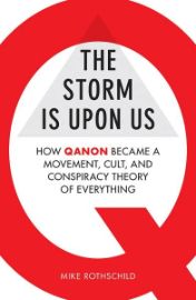 The Storm Is Upon Us: How QAnon Became a Movement, Cult, and Conspiracy Theory of Everythi