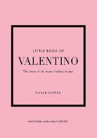 Little Book of Valentino : The story of the iconic fashion house