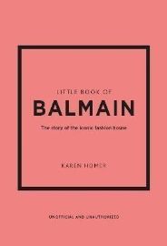 Little Book of Balmain: The story of the iconic fashion house