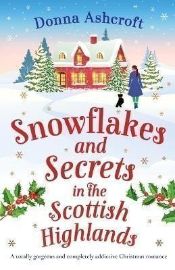Snowflakes and Secrets in the Scottish Highlands: A totally gorgeous and completely addict